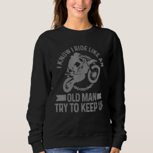 Mens Motocross Ride Like An Old Man Dirt Bike Mx B Sweatshirt