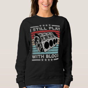 Mens Motor Car Engine Mechanics Funny I Still Play Sweatshirt