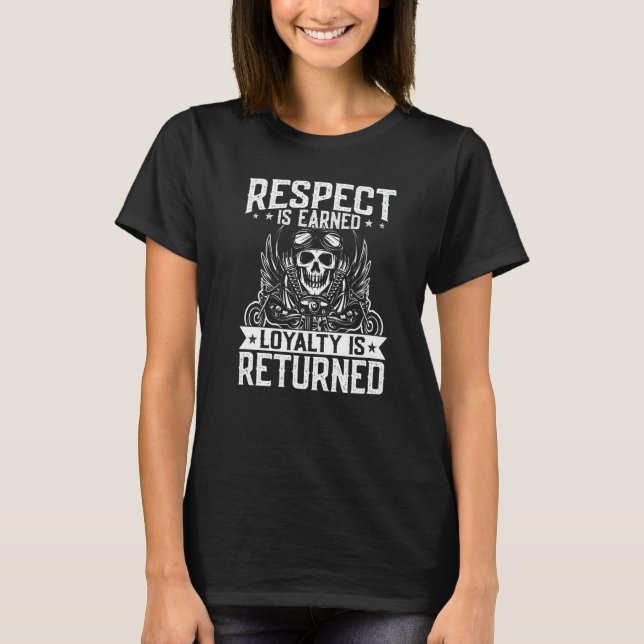 Mens Motorcycle Biker Respect Earned Loyalty Is Re T-Shirt (Front)