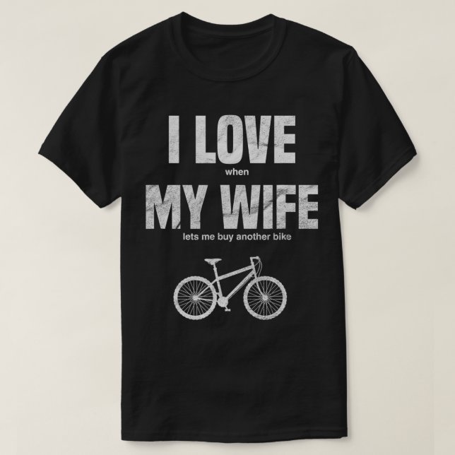 Mens Mountain Bike I Love When My Wife Lets Me Buy T-Shirt (Design Front)