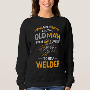 Mens Move Over Boys Let This Old Man Welder Father Sweatshirt