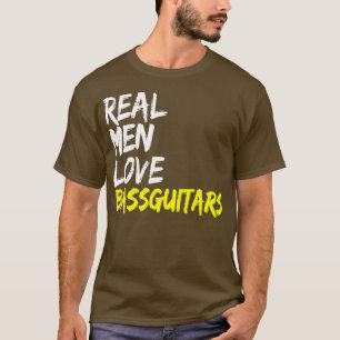 Mens Music Band Musician Bass player Real Men Love T-Shirt