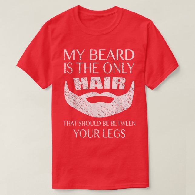 Mens My Beard is The Only Hair Between Your Legs  T-Shirt (Design Front)