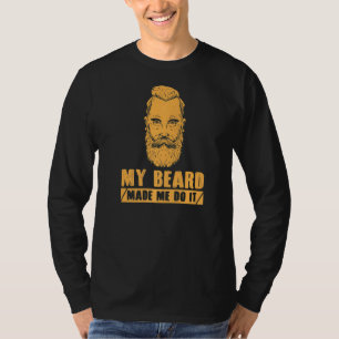 Mens My Beard Made Me Do It  Full Bearded Men Bear T-Shirt