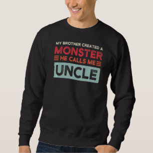 Mens My Brother Created A Monster Uncle Sweatshirt