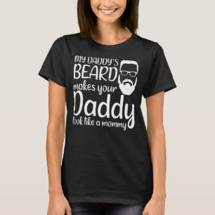 Mens My Daddys Beard Makes Your Daddy Look Like A  T-Shirt