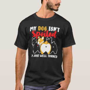Mens My Dog Isnt Spoiled Im Just Well Trained T-Shirt