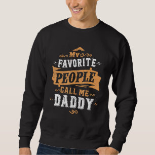 Mens My Favorite People Call Me Daddy Dad Father 3 Sweatshirt