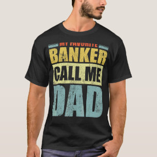 Mens My Favourite Banker Calls Me Dad Father's Da T-Shirt