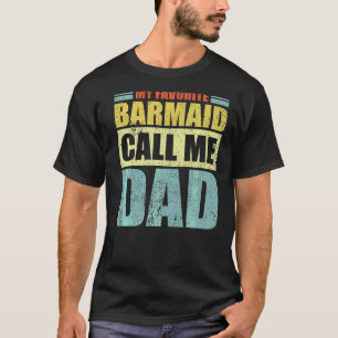 Mens My Favourite Barmaid Calls Me Dad Father's D T-Shirt