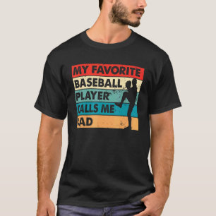Mens My Favourite Baseball Player Calls Me Dad Fat T-Shirt