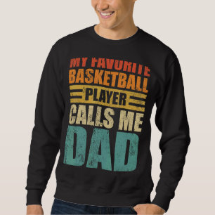 Mens My Favourite Basketball Player Calls Me Dad F Sweatshirt