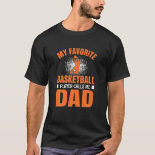 Mens My Favourite Basketball Player Calls Me Dad F T-Shirt