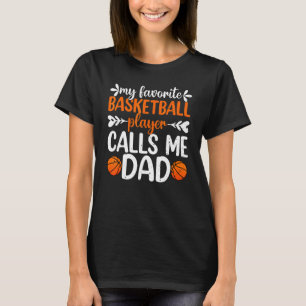 Mens My Favourite Basketball Player Calls Me Dad F T-Shirt