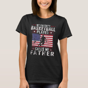 Mens My Favourite Basketball Player Calls Me Fathe T-Shirt