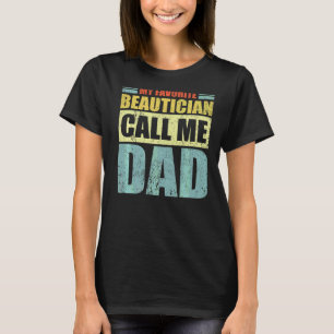 Mens My Favourite Beautician Calls Me Dad Father' T-Shirt