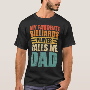 Mens My Favourite Billiards Player Calls Me Dad Fa T-Shirt