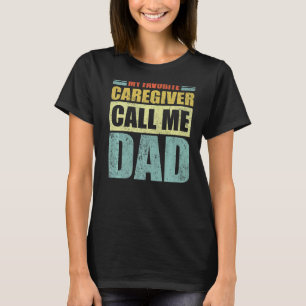 Mens My Favourite Caregiver Calls Me Dad Father's T-Shirt