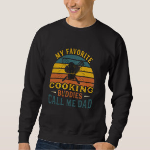Mens My Favourite Cooking Buddies Call Me Dad Food Sweatshirt