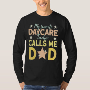 Mens My Favourite Daycare Teacher Calls Me Dad T-Shirt