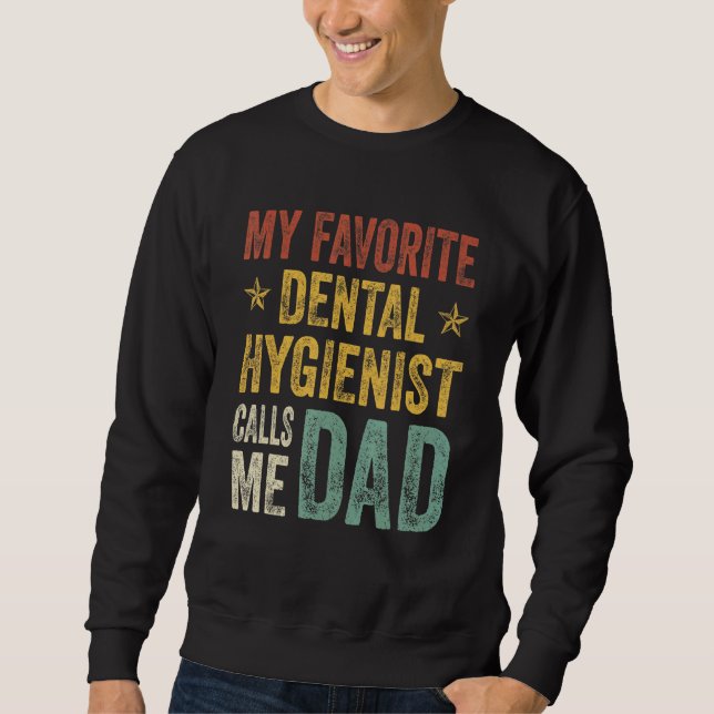 Mens My Favourite Dental Hygienist Calls Me Dad Fa Sweatshirt (Front)