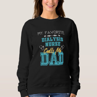 Mens My Favourite Dialysis Nurse Calls Me Dad Fath Sweatshirt