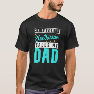 Mens My Favourite Electrician Calls Me Dad Electri T-Shirt