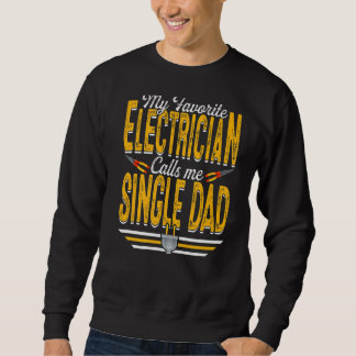Mens My Favourite Electrician Calls Me Single Dad  Sweatshirt