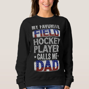 Mens My Favourite Field Hockey Player Calls Me Dad Sweatshirt
