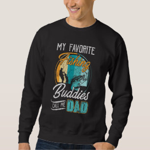 Mens My Favourite Fishing Buddies Call Me Dad Fath Sweatshirt