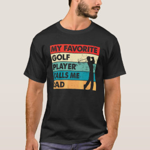 Mens My Favourite Golf Player Calls Me Dad Golfer T-Shirt