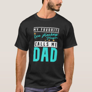 Mens My Favourite Ice Hockey Player Calls Me Dad I T-Shirt