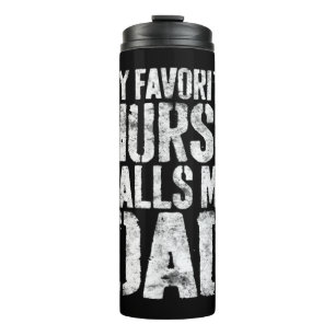 Mens My Favourite Nurse Calls Me Dad  Father&#39;s Thermal Tumbler