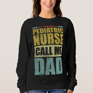 Mens  My Favourite Paediatrics Nurse Calls Me Dad  Sweatshirt