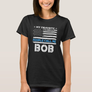 Mens My Favourite People Call Me Bob Usa Flag Fath T-Shirt