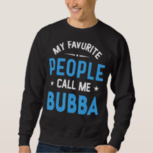 Mens My Favourite People Call Me Bubba  Bubba Fath Sweatshirt