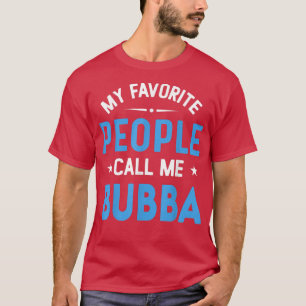 Mens My Favourite People Call Me Bubba, Funny Bubb T-Shirt