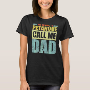 Mens My Favourite Petanque Calls Me Dad Father's T-Shirt