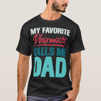 Mens My Favourite Pharmacist Calls Me Dad Funny Ph T-Shirt