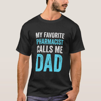 Mens My Favourite Pharmacist Calls Me Dad Funny T-Shirt