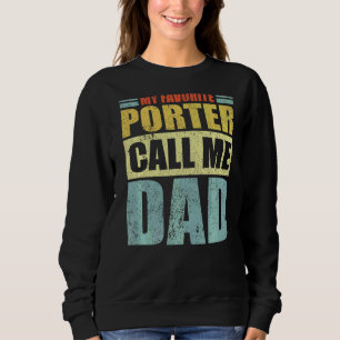 Mens My Favourite Porter Calls Me Dad Father's Da Sweatshirt