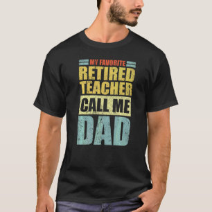 Mens My Favourite Retired Teacher Calls Me Dad Fa T-Shirt
