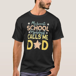 Mens My Favourite School Psychologist Calls Me Dad T-Shirt