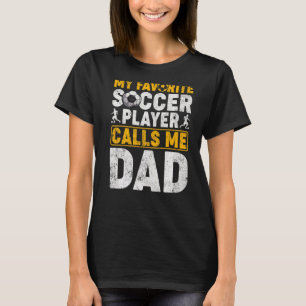 Mens My Favourite Soccer Player Calls Me Dad Fath T-Shirt
