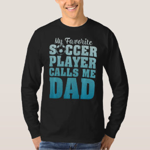 Mens My Favourite Soccer Player Calls Me Dad Socce T-Shirt