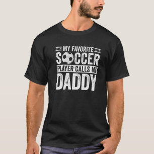 Mens My Favourite Soccer Player Calls Me Daddy Dad T-Shirt