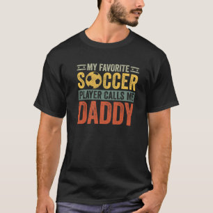 Mens My Favourite Soccer Player Calls Me Daddy Dad T-Shirt