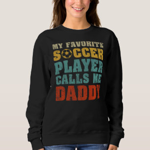 Mens My Favourite Soccer Player Calls Me Daddy Fat Sweatshirt