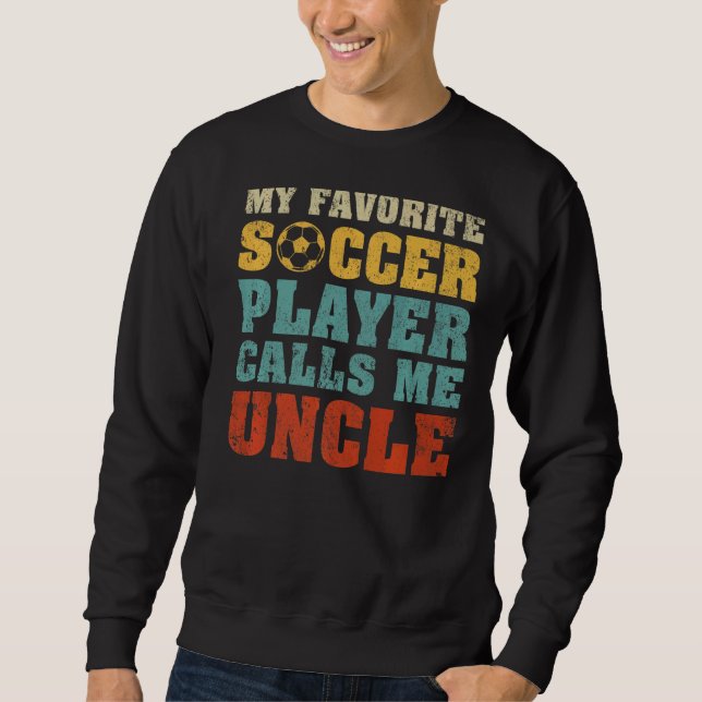 Mens My Favourite Soccer Player Calls Me Uncle Fat Sweatshirt (Front)