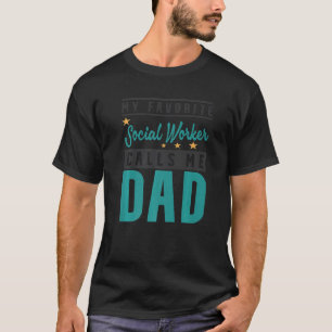 Mens My Favourite Social Worker Calls Me Dad Socia T-Shirt